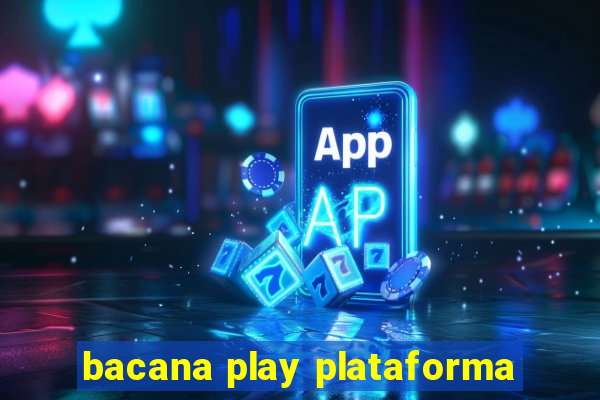 bacana play plataforma